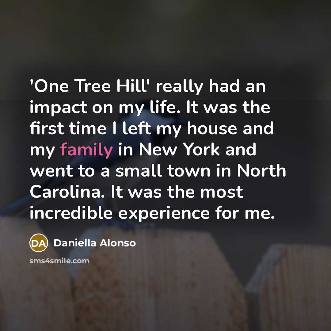 “'One Tree Hill' really had an impact on my life.…” quote by Daniella Alonso