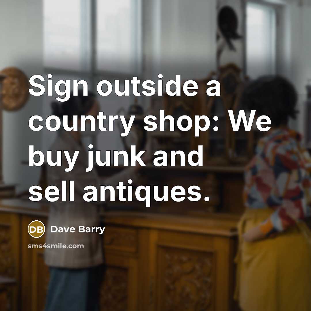 “Sign outside a country shop: We buy junk and sell…” quote by Dave Barry