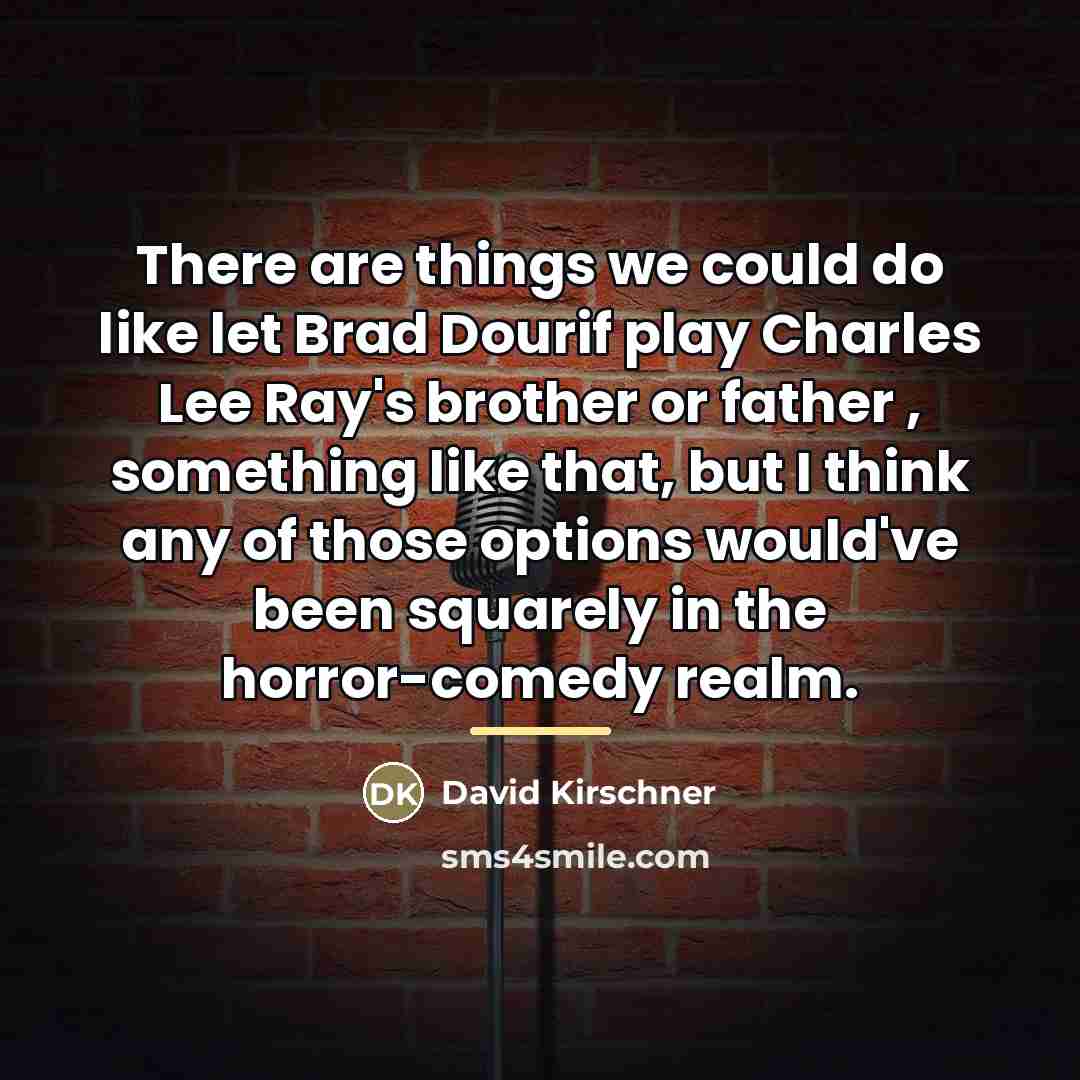 “There are things we could do like let Brad Dourif…” quote by David Kirschner