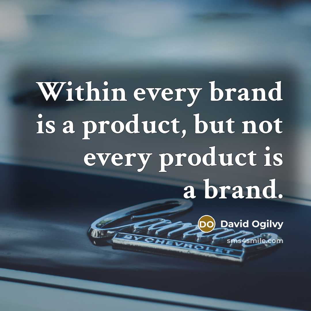 “Within every brand is a product, but not every product…” quote by David Ogilvy