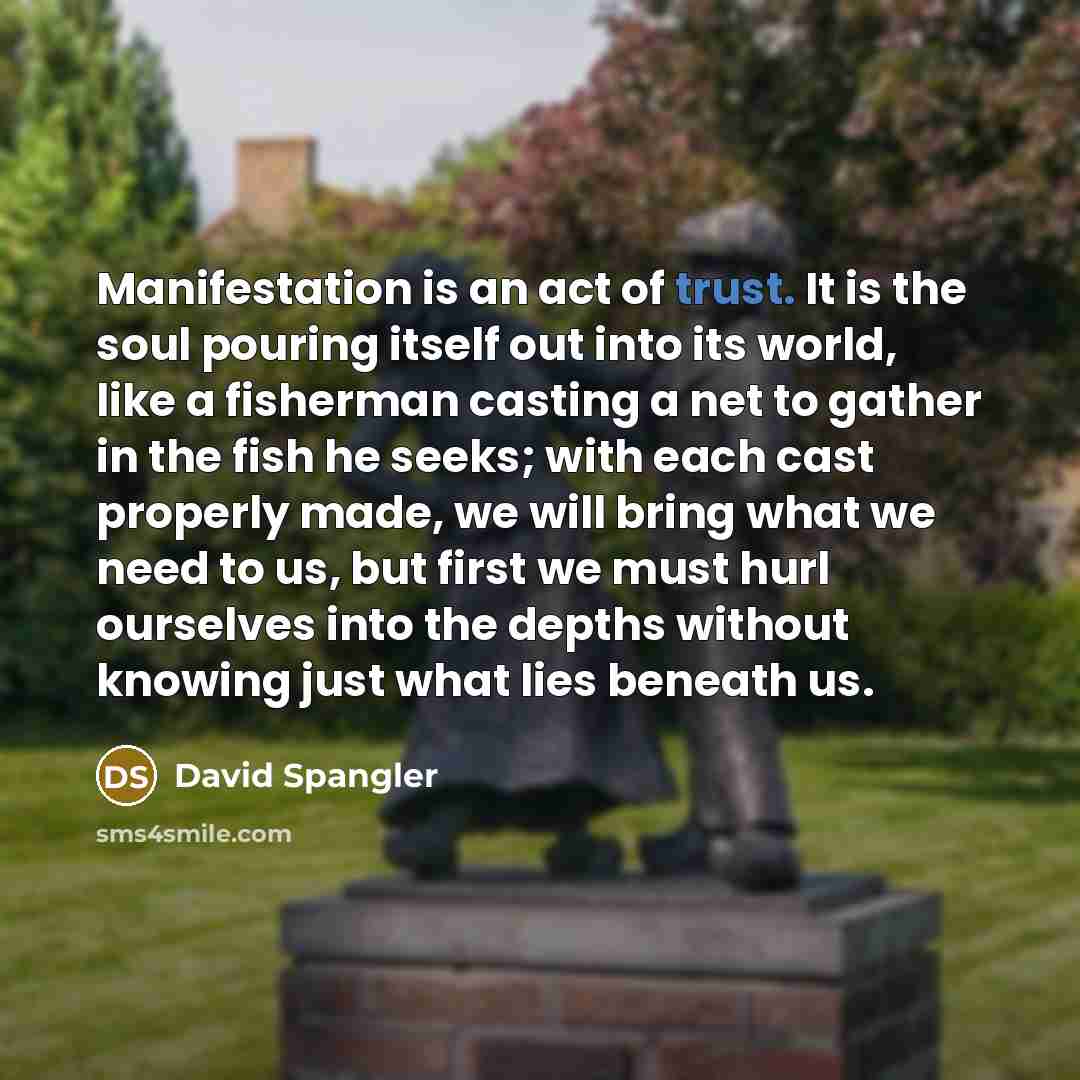“Manifestation is an act of trust. It is the soul…” quote by David Spangler