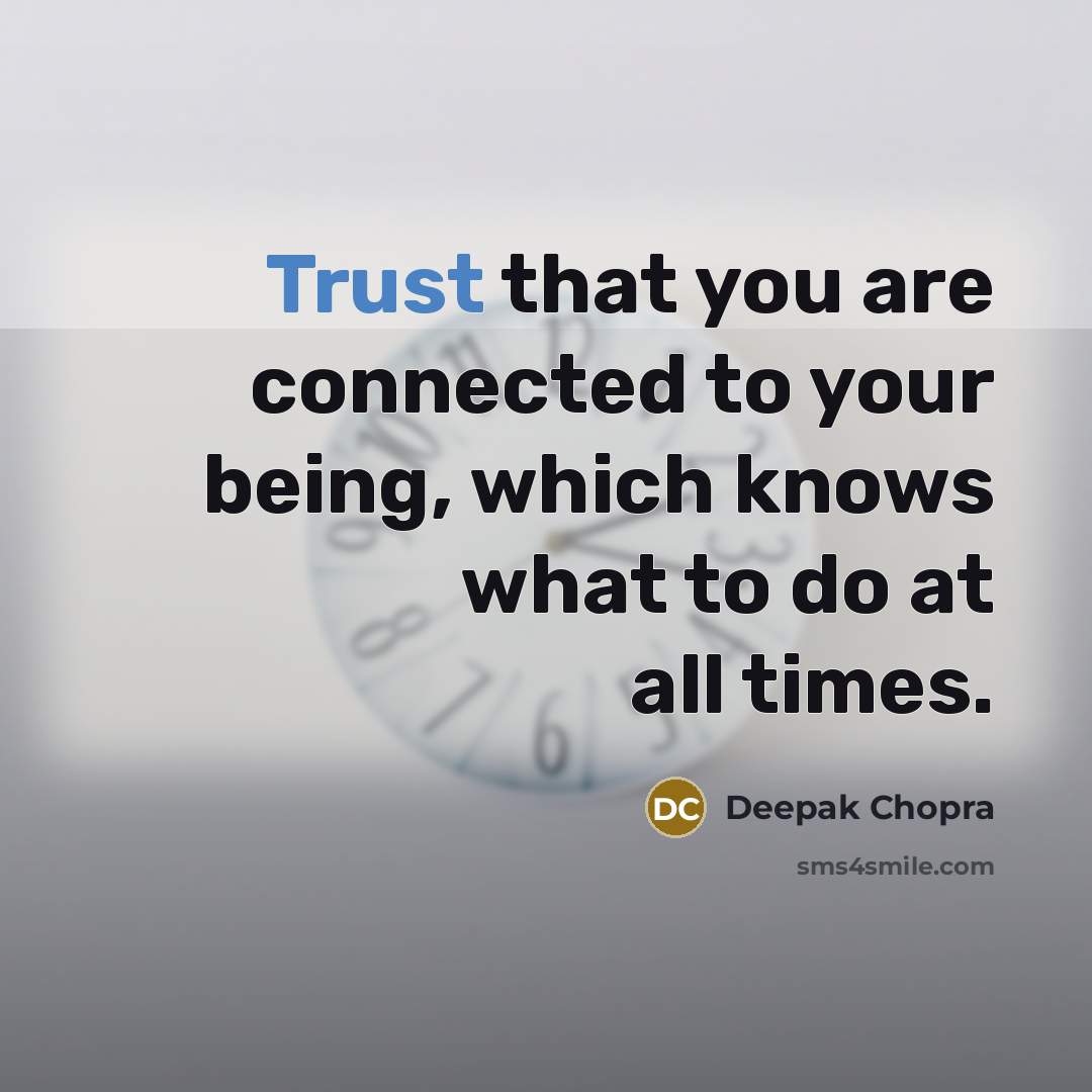“Trust that you are connected to your being, which knows…” quote by Deepak Chopra