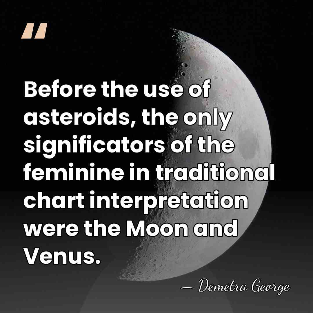 Before the use of asteroids, the only significators of the feminine in&hellip; - Demetra George