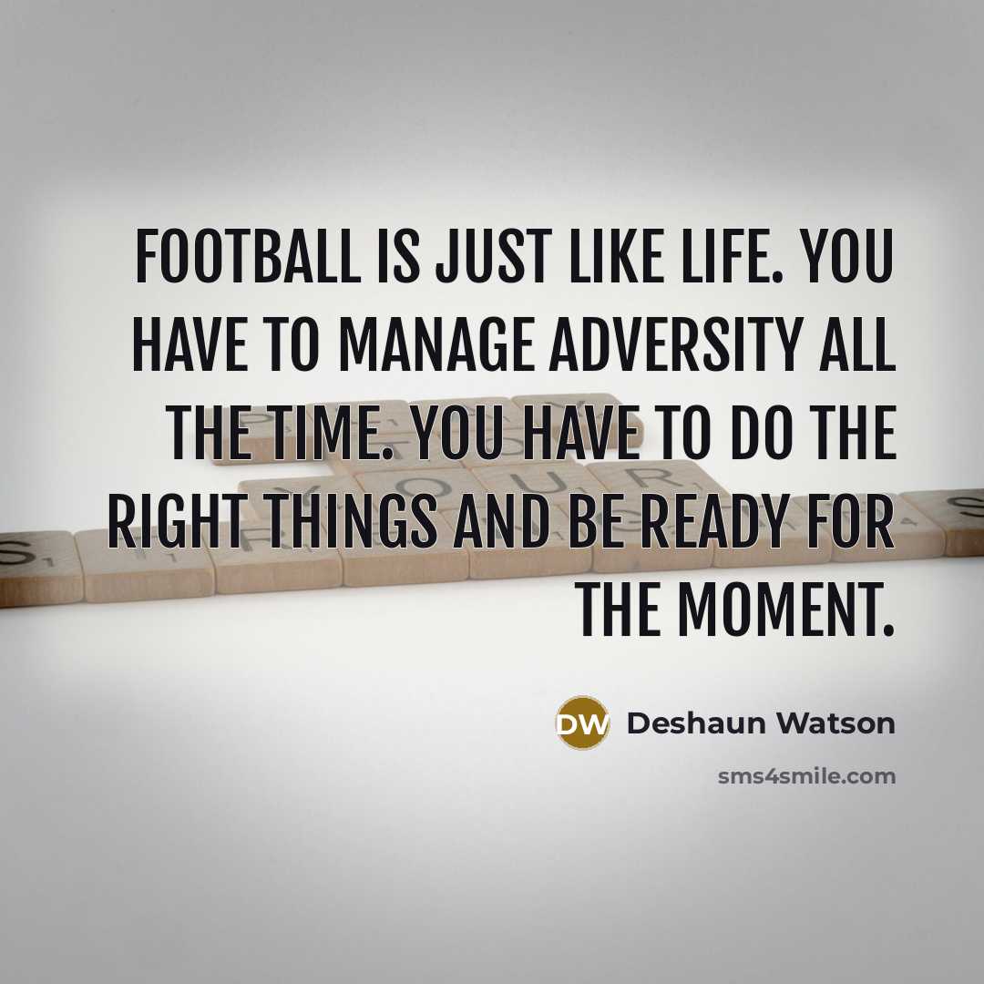 “Football is just like life. You have to manage adversity…” quote by Deshaun Watson