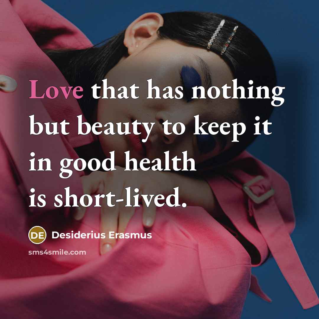 “Love that has nothing but beauty to keep it in…” quote by Desiderius Erasmus