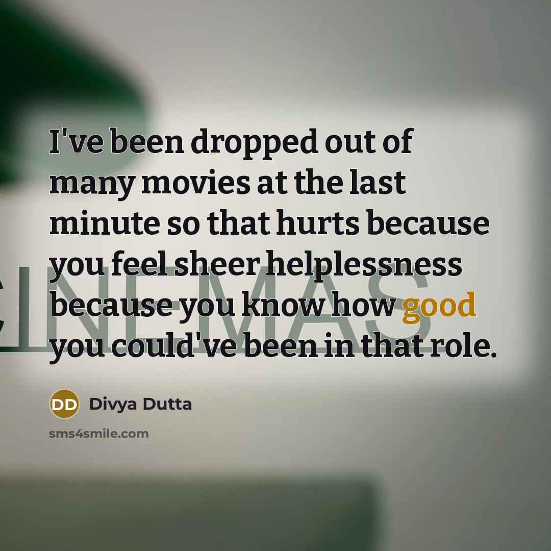 “I've been dropped out of many movies at the last…” quote by Divya Dutta