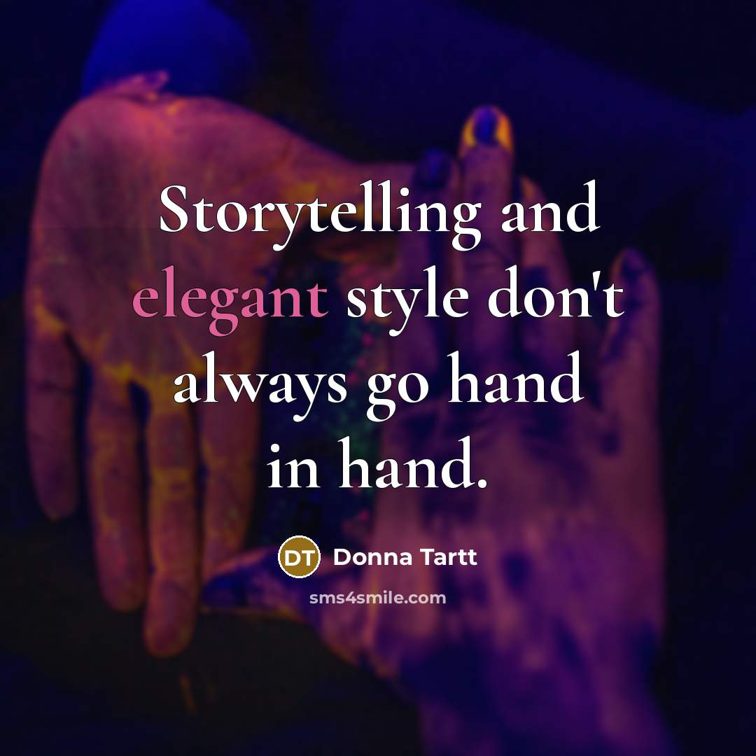 “Storytelling and elegant style don't always go hand in hand.…” quote by Donna Tartt