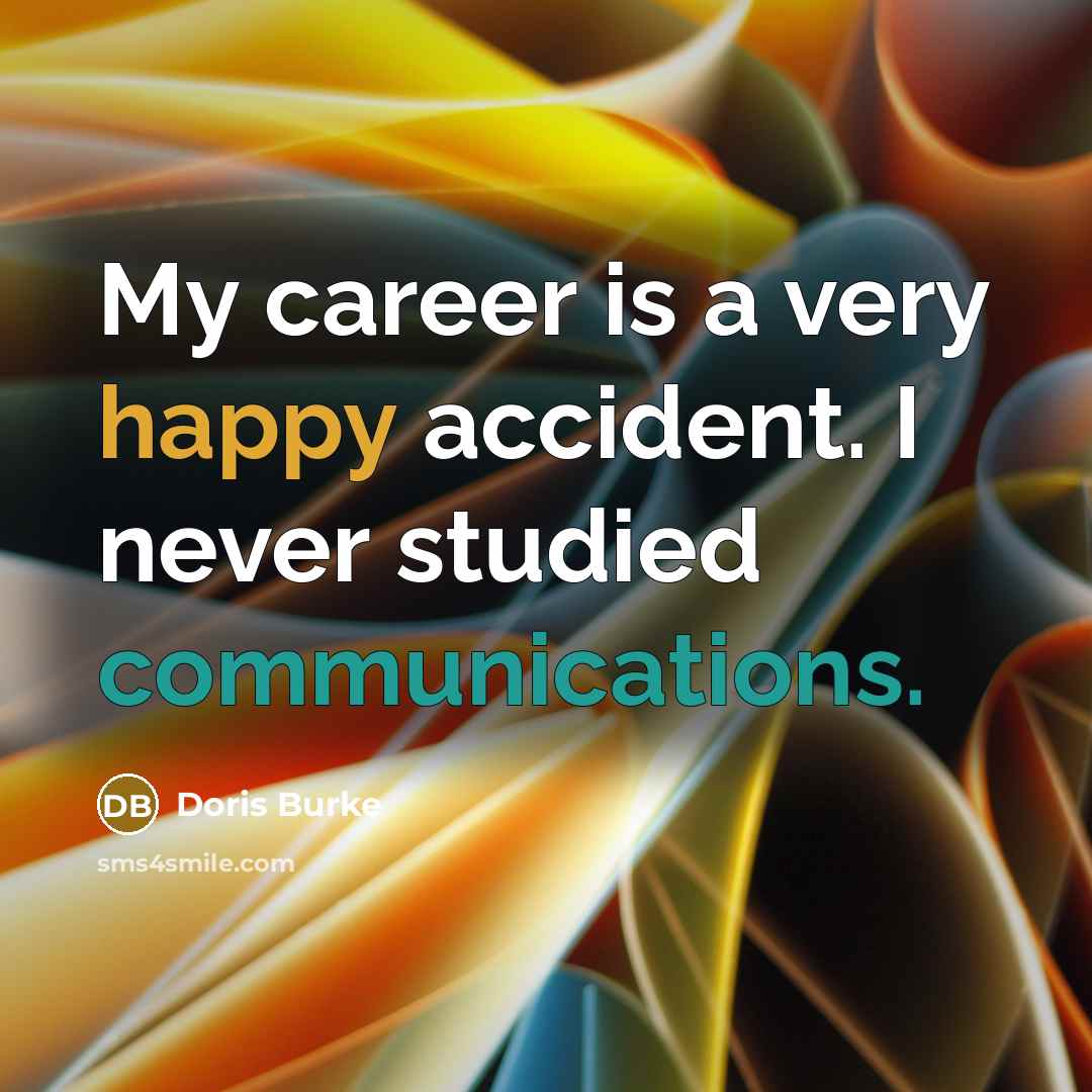 “My career is a very happy accident. I never studied…” quote by Doris Burke