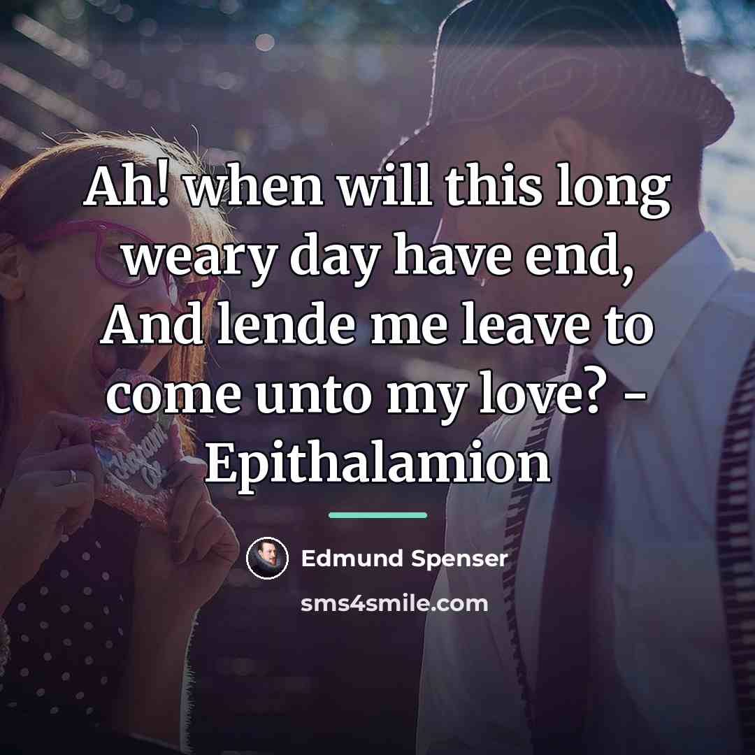 “Ah! when will this long weary day have end, And…” quote by Edmund Spenser