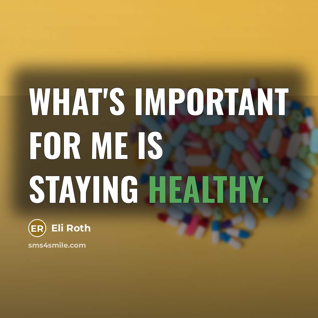 “What's important for me is staying healthy.…” quote by Eli Roth