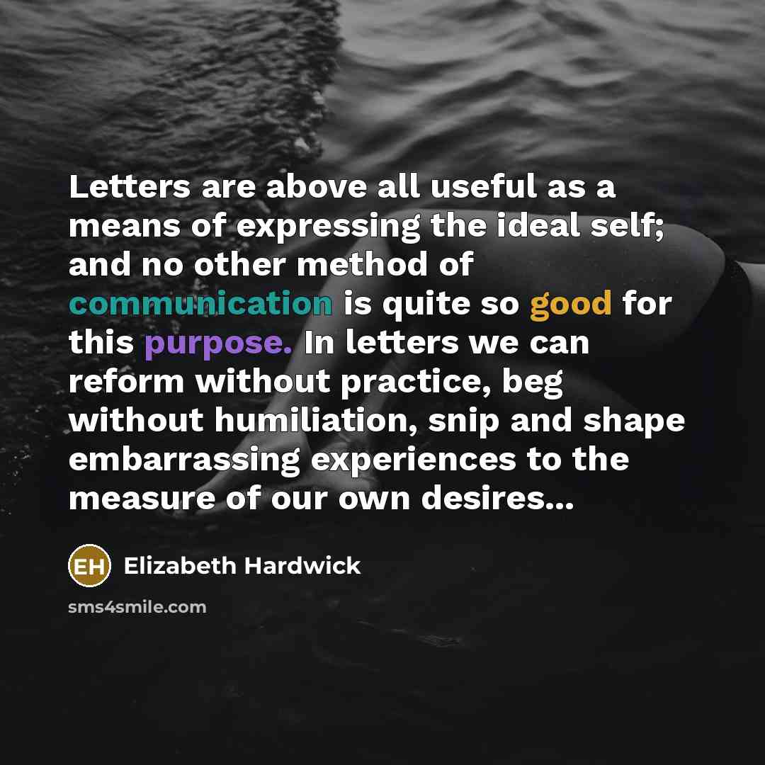 “Letters are above all useful as a means of expressing…” quote by Elizabeth Hardwick