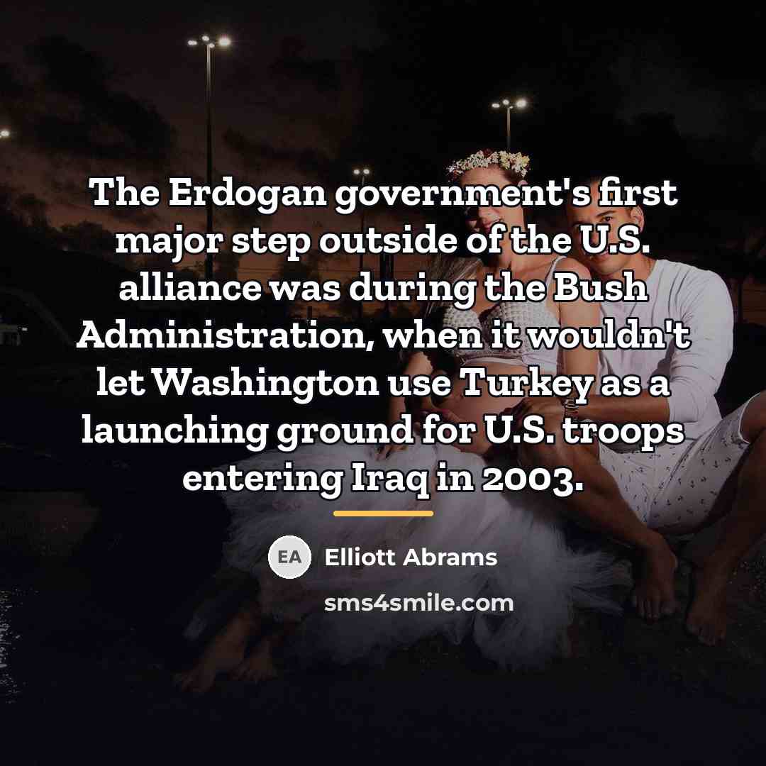 “The Erdogan government's first major step outside of the U.S.…” quote by Elliott Abrams
