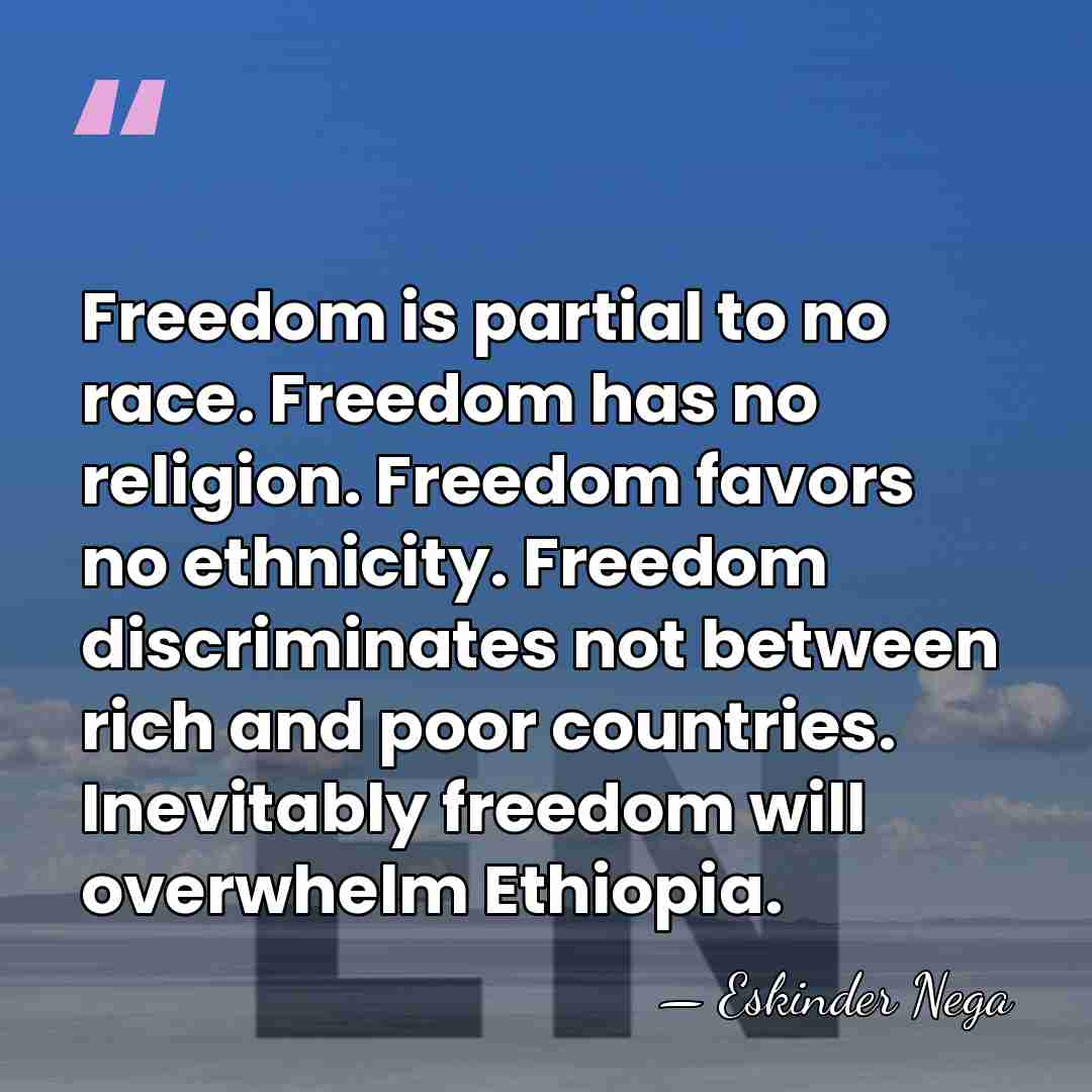 Freedom is partial to no race. Freedom has no religion. Freedom favors&hellip; - Eskinder Nega