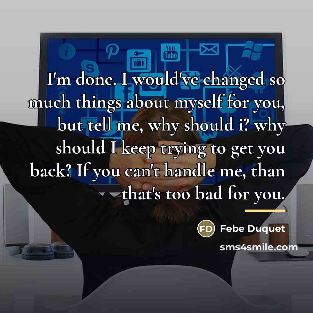 “I'm done. I would've changed so much things about myself…” quote by Febe Duquet