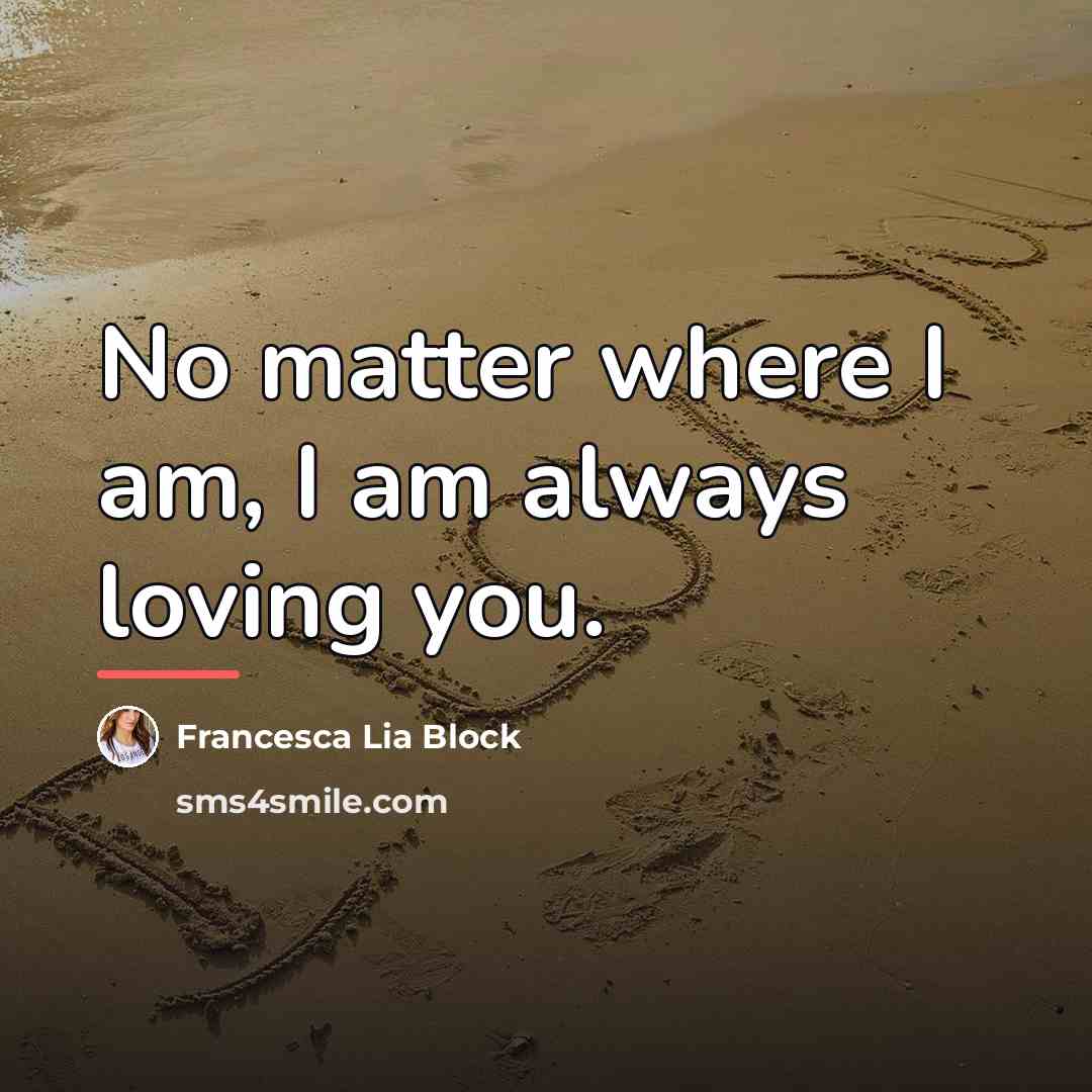 “No matter where I am, I am always loving you.…” quote by Francesca Lia Block