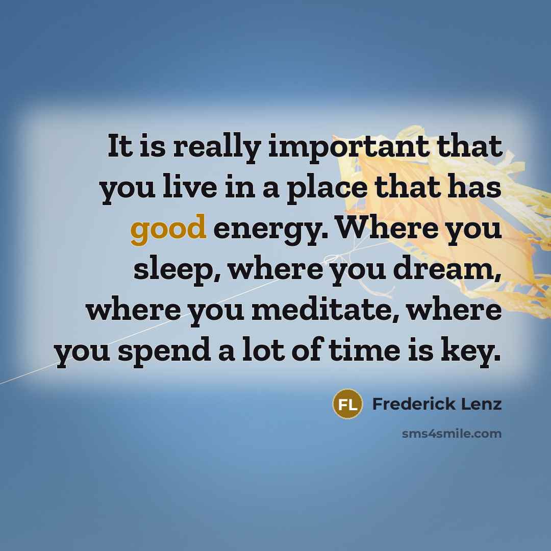 “It is really important that you live in a place…” quote by Frederick Lenz