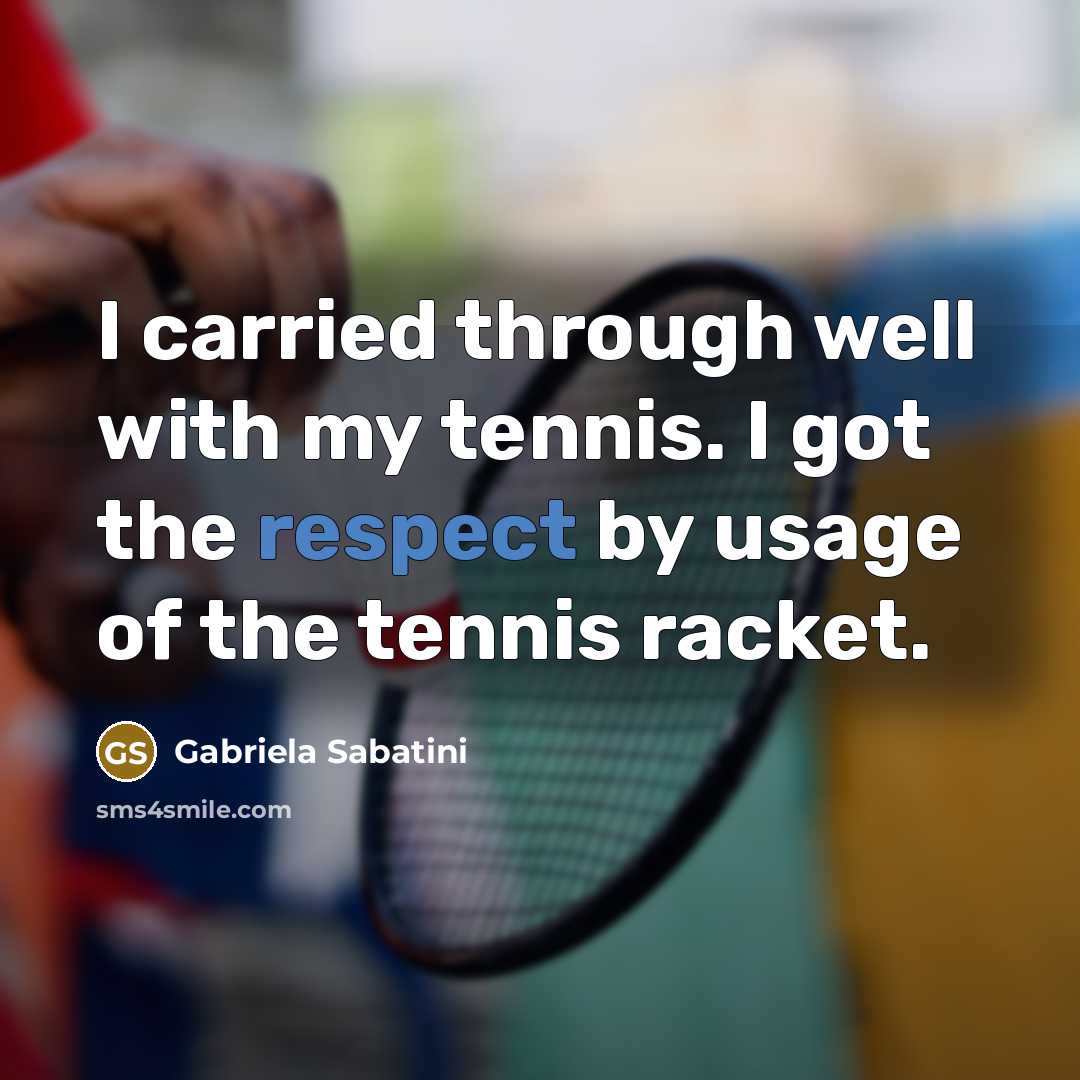 “I carried through well with my tennis. I got the…” quote by Gabriela Sabatini