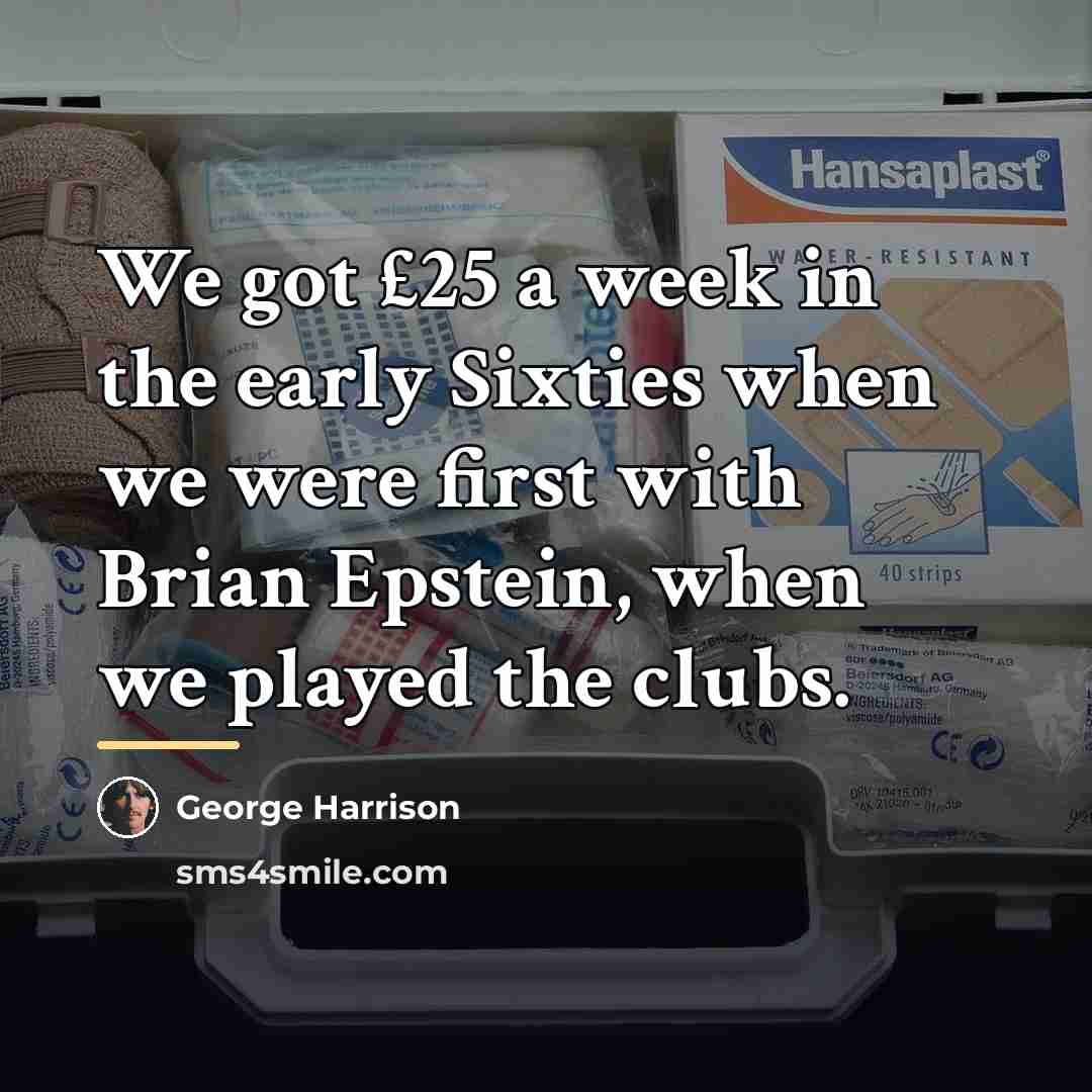“We got £25 a week in the early Sixties when…” quote by George Harrison