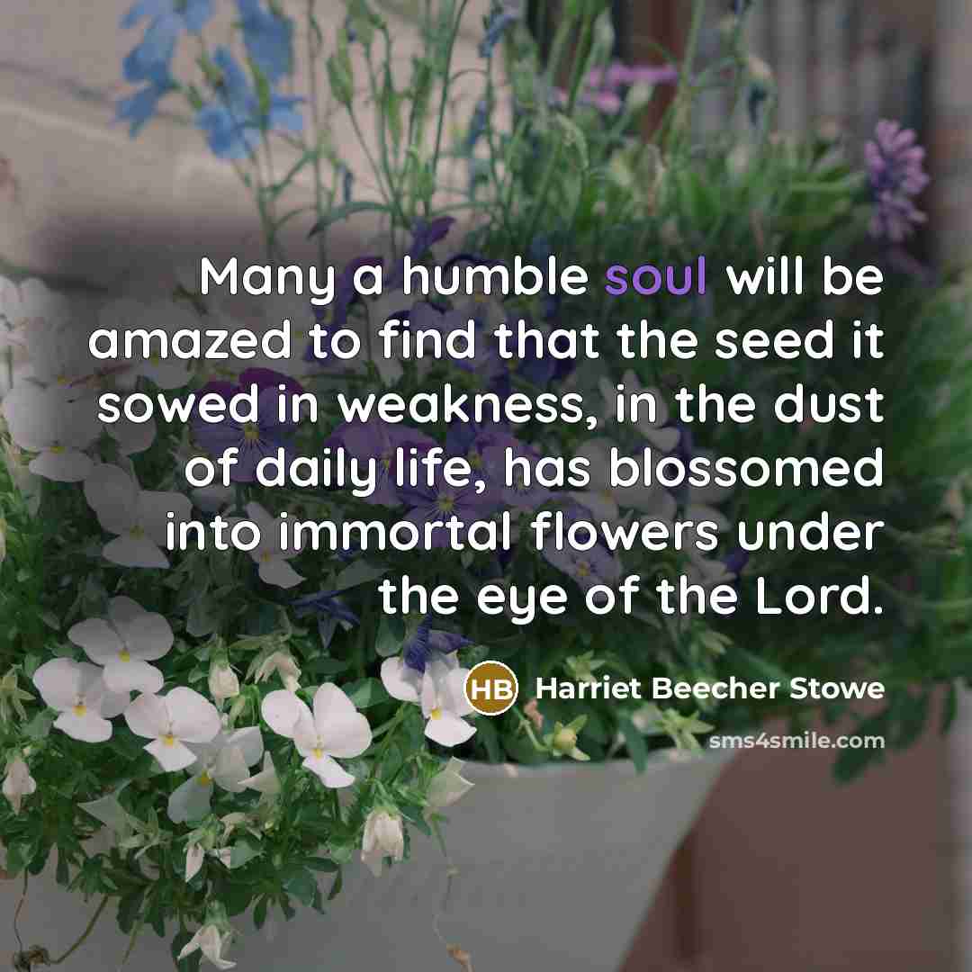 “Many a humble soul will be amazed to find that…” quote by Harriet Beecher Stowe