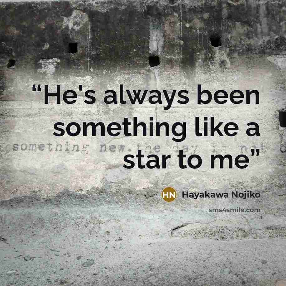 “He's always been something like a star to me” quote by Hayakawa Nojiko