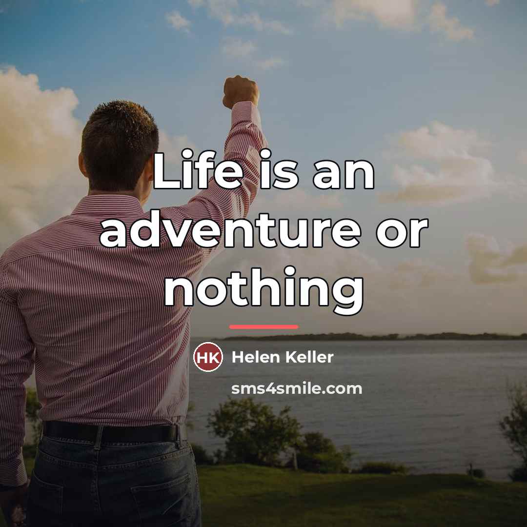 “Life is an adventure or nothing…” quote by Helen Keller