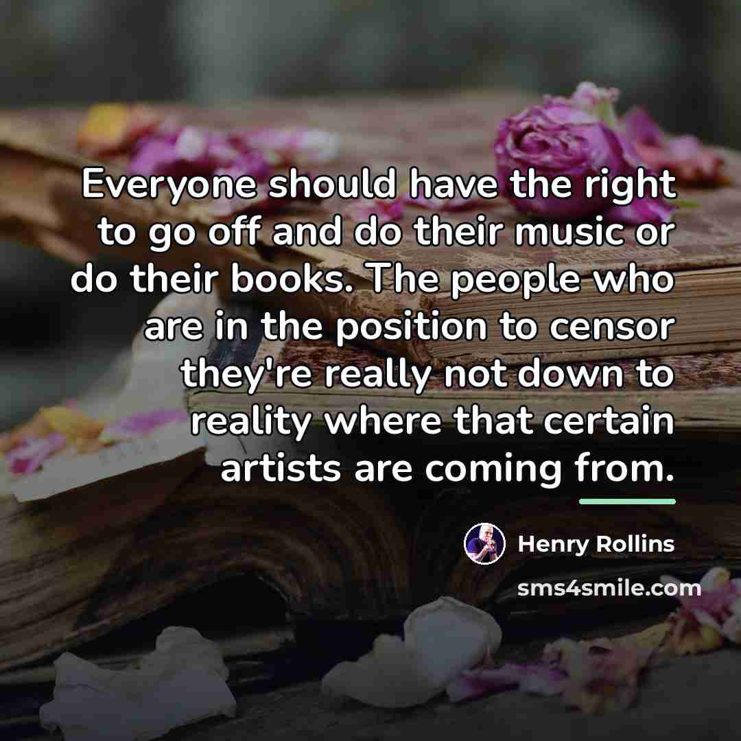 “Everyone should have the right to go off and do…” quote by Henry Rollins