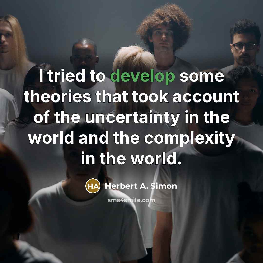 “I tried to develop some theories that took account of…” quote by Herbert A. Simon