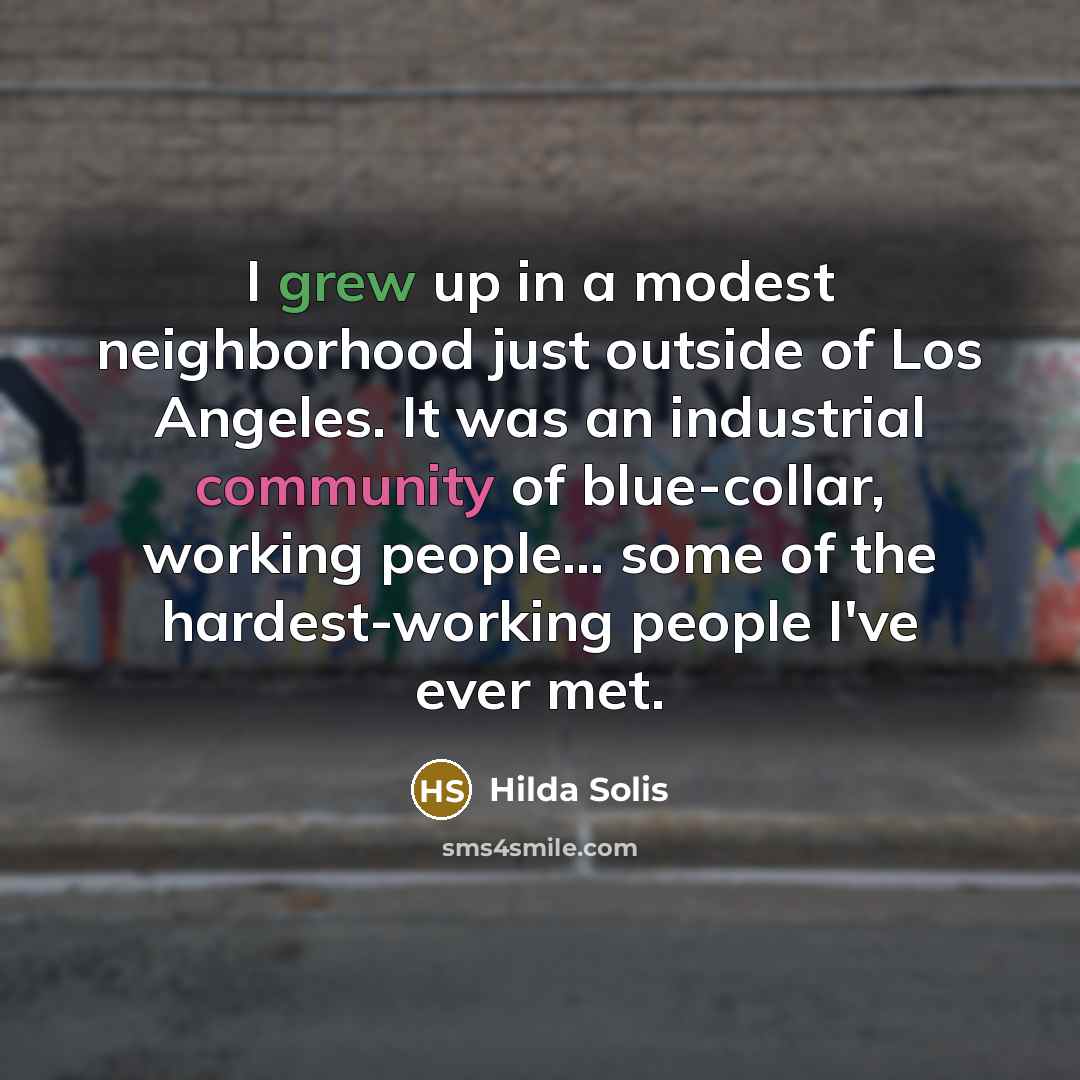 “I grew up in a modest neighborhood just outside of…” quote by Hilda Solis