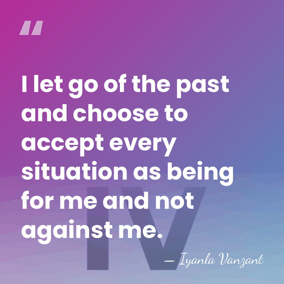 I let go of the past and choose to accept every situation&hellip; - Iyanla Vanzant