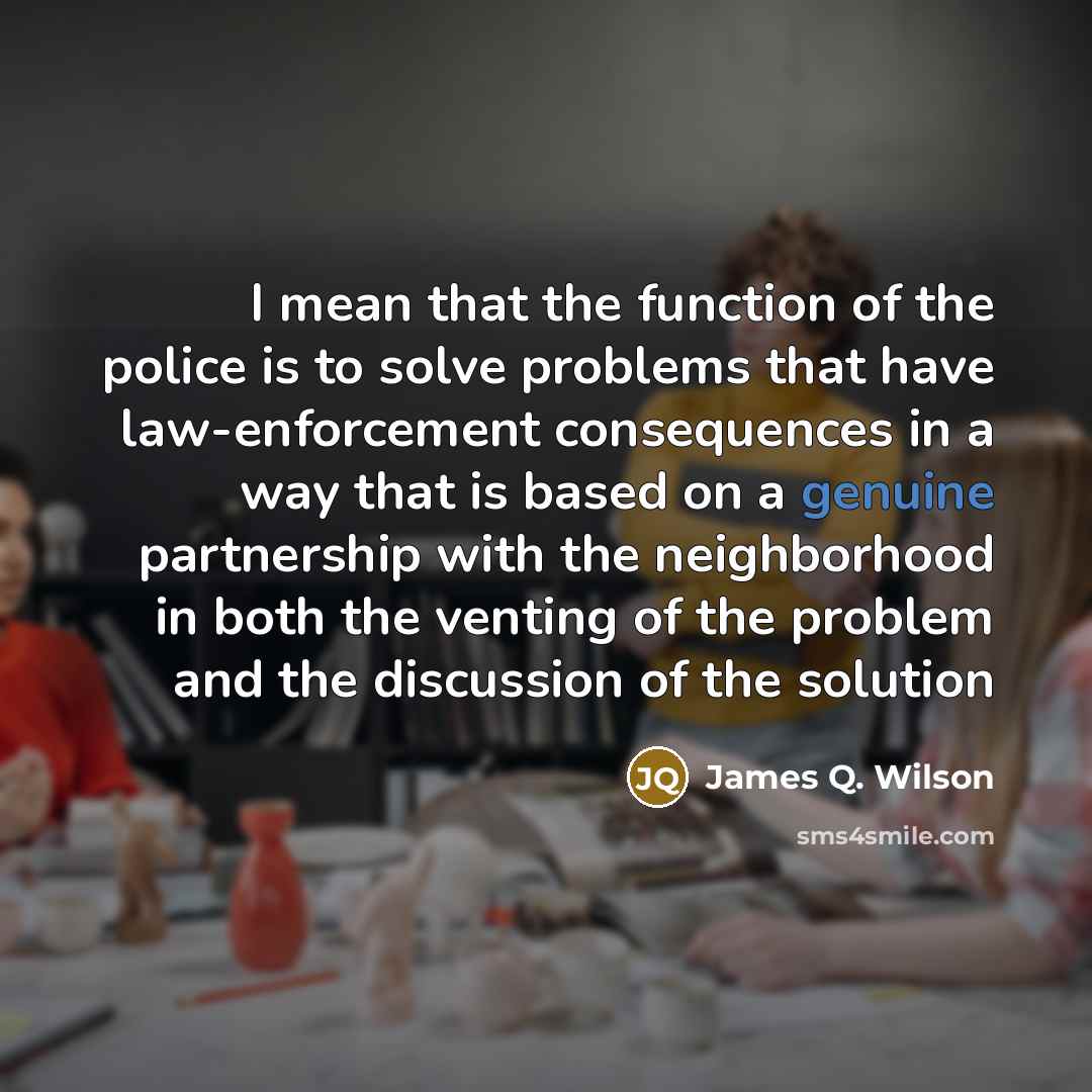 “I mean that the function of the police is to…” quote by James Q. Wilson