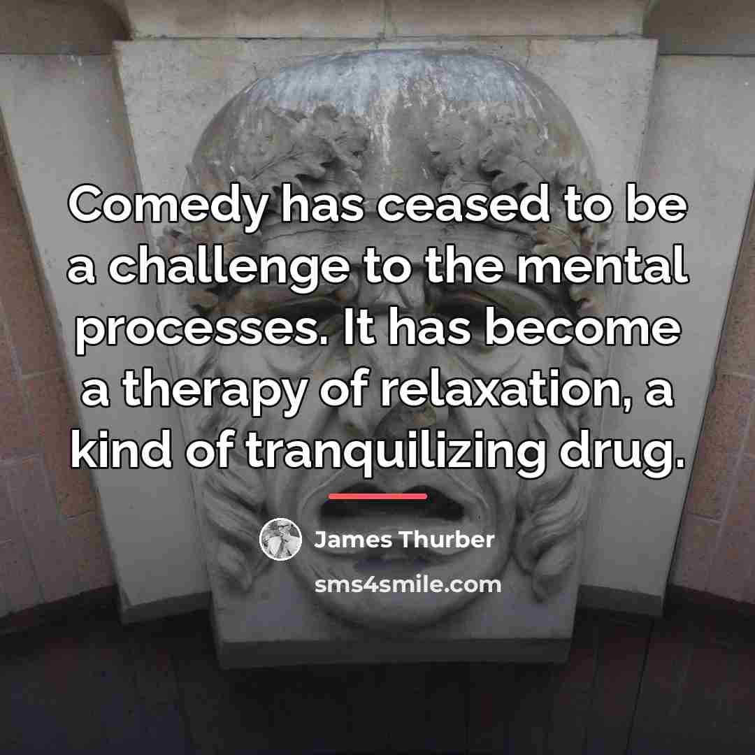“Comedy has ceased to be a challenge to the mental…” quote by James Thurber