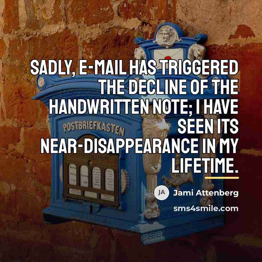 “Sadly, e-mail has triggered the decline of the handwritten note;…” quote by Jami Attenberg