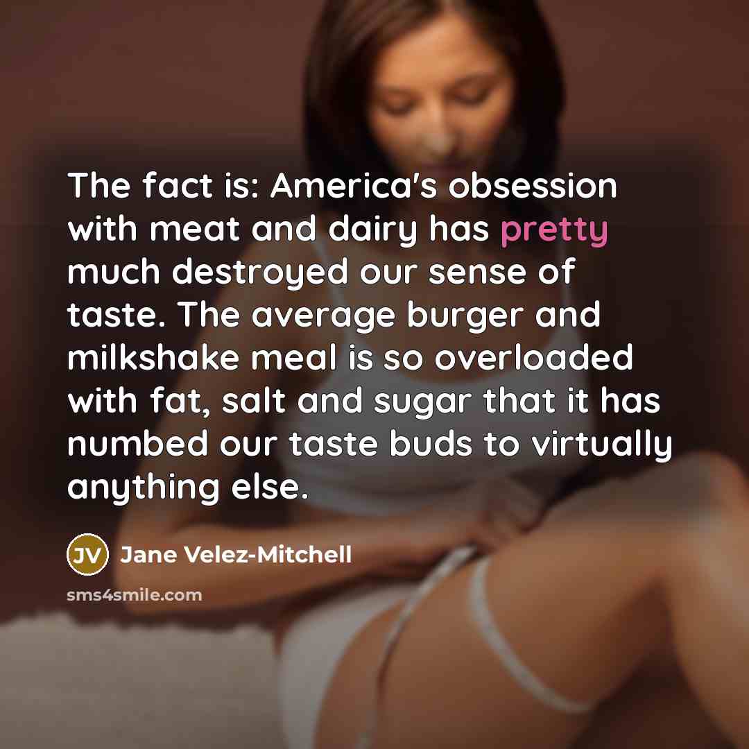 “The fact is: America's obsession with meat and dairy has…” quote by Jane Velez-Mitchell