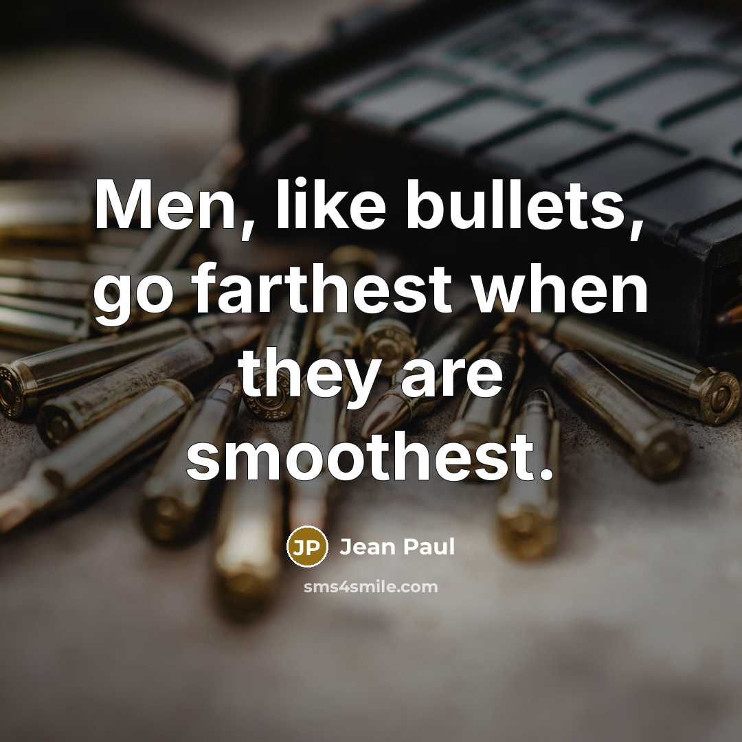 “Men, like bullets, go farthest when they are smoothest.…” quote by Jean Paul