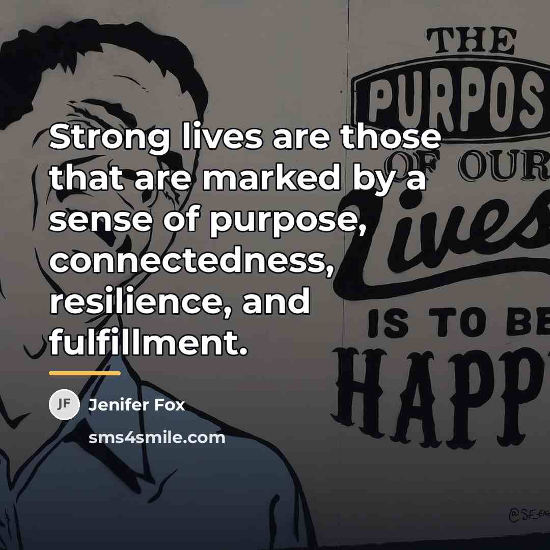 “Strong lives are those that are marked by a sense…” quote by Jenifer Fox