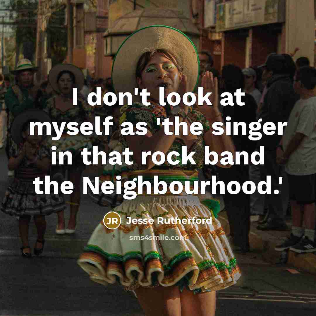 “I don't look at myself as 'the singer in that…” quote by Jesse Rutherford