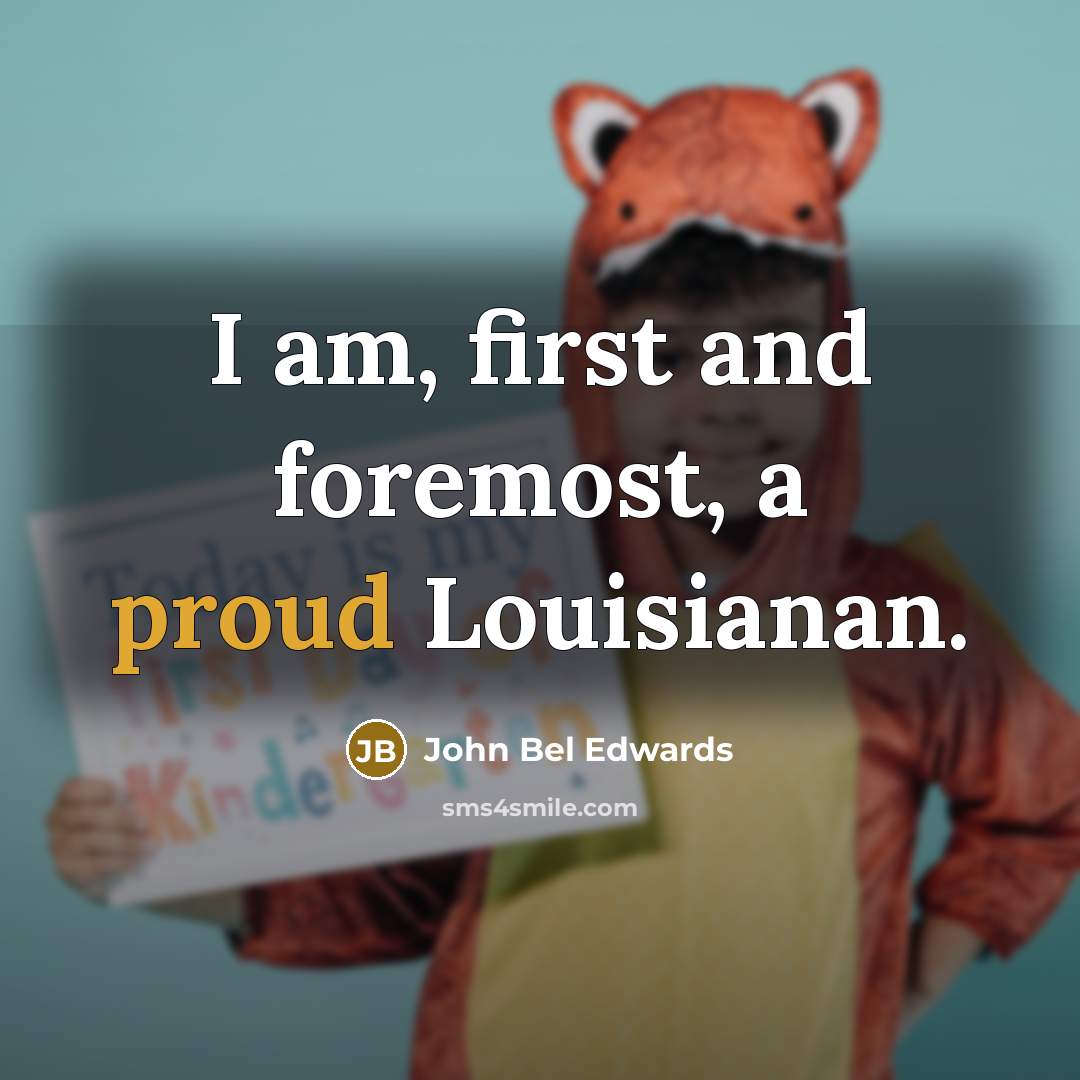 “I am, first and foremost, a proud Louisianan.…” quote by John Bel Edwards
