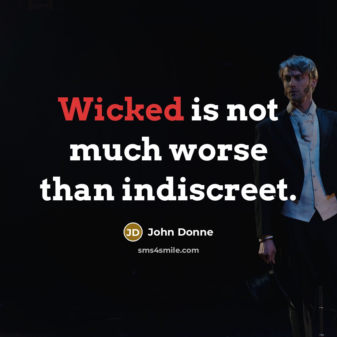 “Wicked is not much worse than indiscreet.…” quote by John Donne
