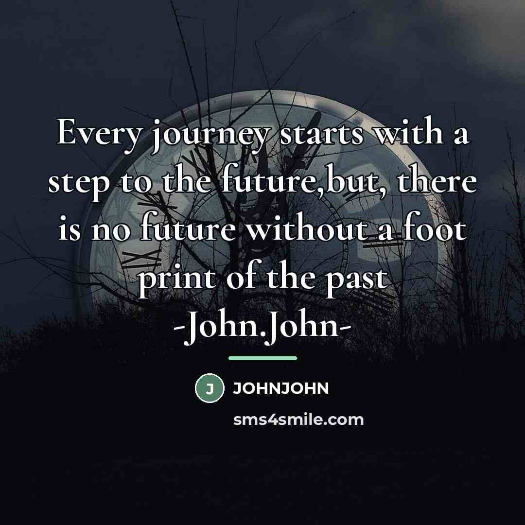 “Every journey starts with a step to the future,but, there…” quote by JOHNJOHN