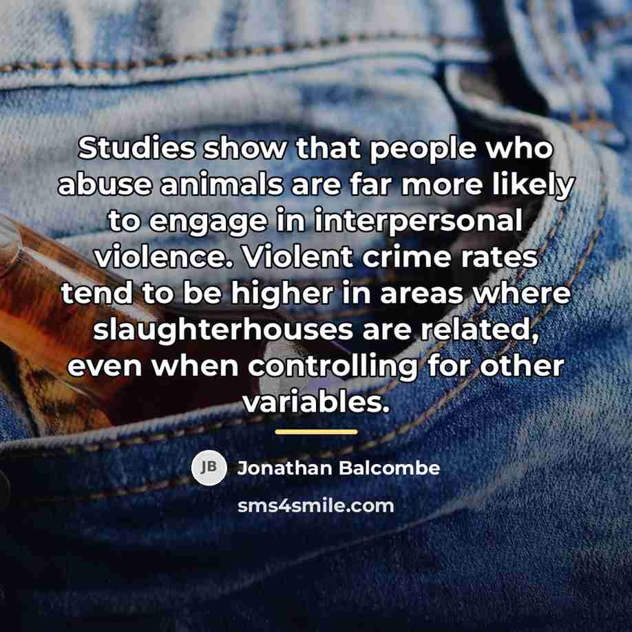 “Studies show that people who abuse animals are far more…” quote by Jonathan Balcombe