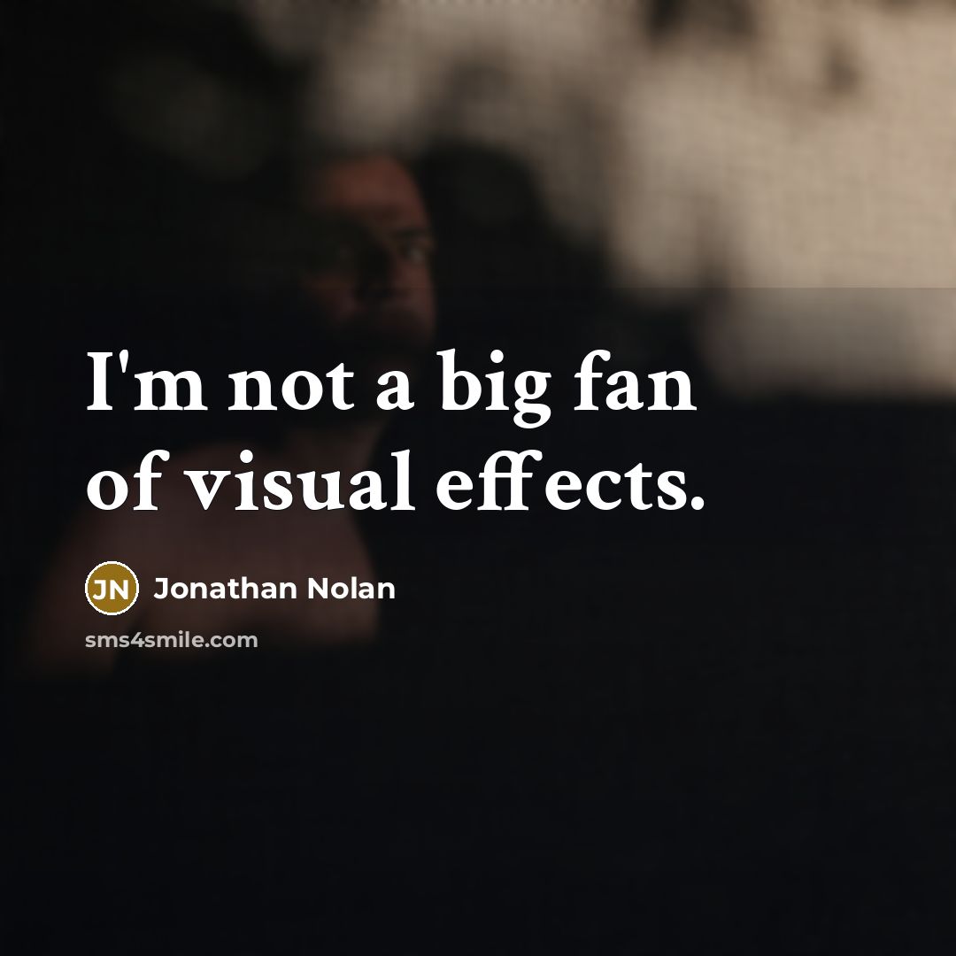 “I'm not a big fan of visual effects.…” quote by Jonathan Nolan