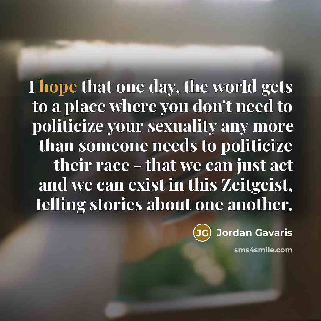 “I hope that one day, the world gets to a…” quote by Jordan Gavaris