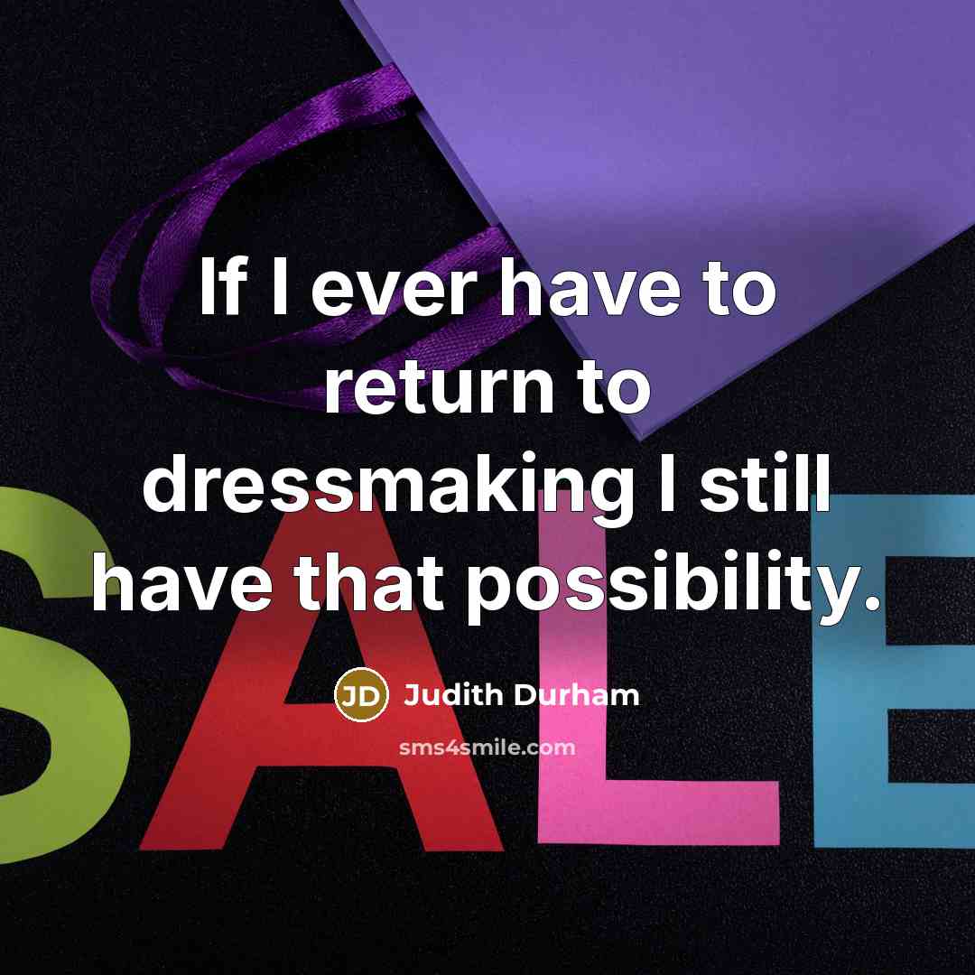 “If I ever have to return to dressmaking I still…” quote by Judith Durham