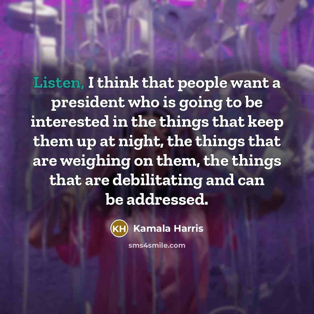 “Listen, I think that people want a president who is…” quote by Kamala Harris
