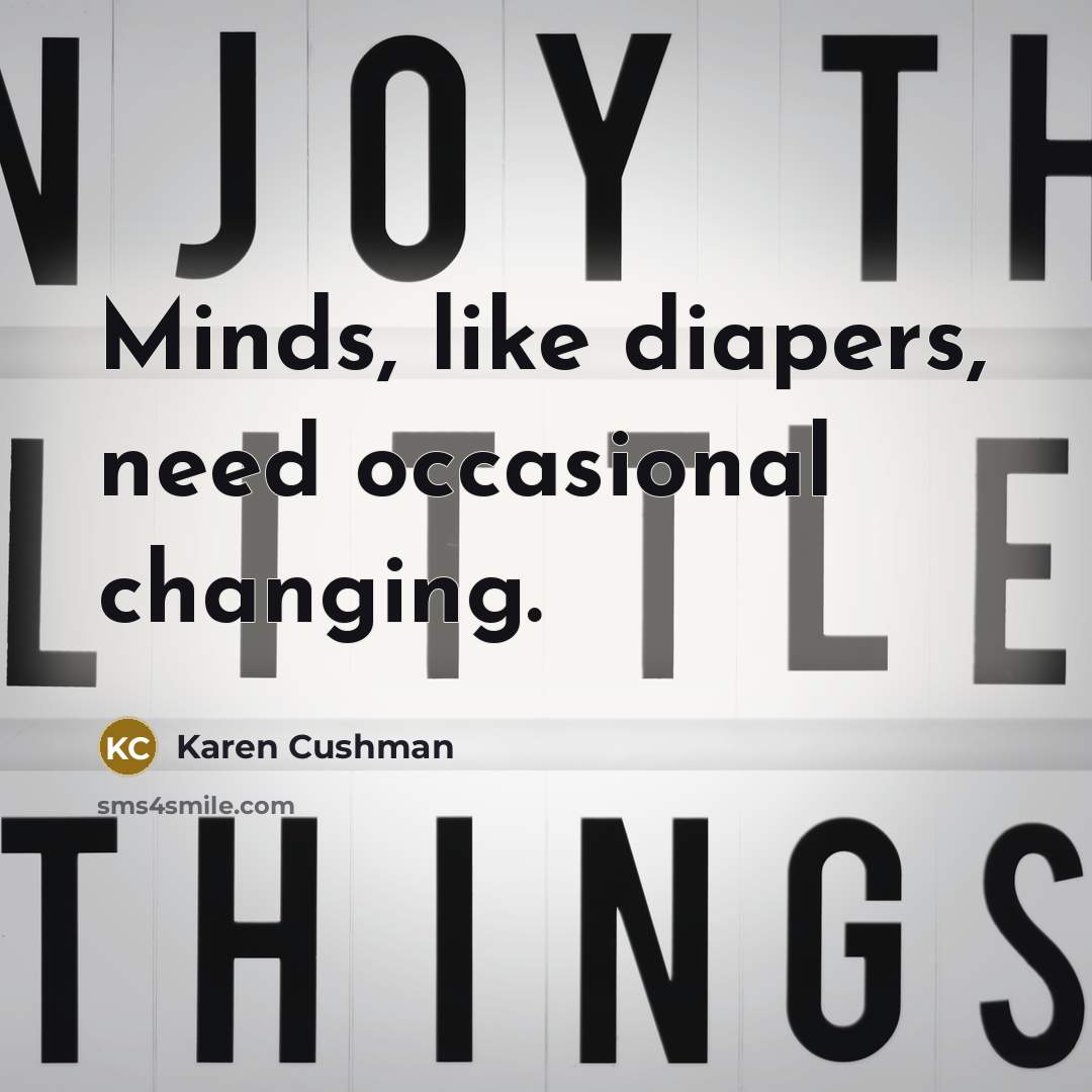 “Minds, like diapers, need occasional changing.…” quote by Karen Cushman