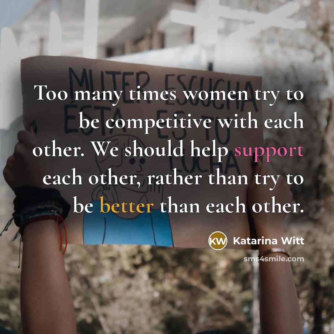 “Too many times women try to be competitive with each…” quote by Katarina Witt