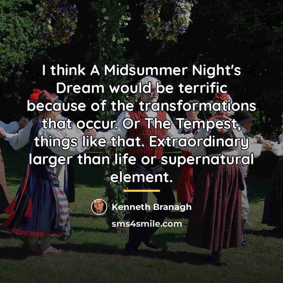 “I think A Midsummer Night's Dream would be terrific because…” quote by Kenneth Branagh