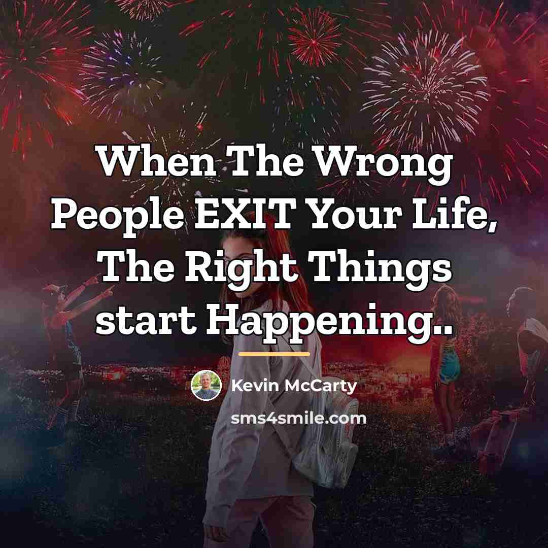 “When The Wrong People EXIT Your Life, The Right Things…” quote by Kevin McCarty