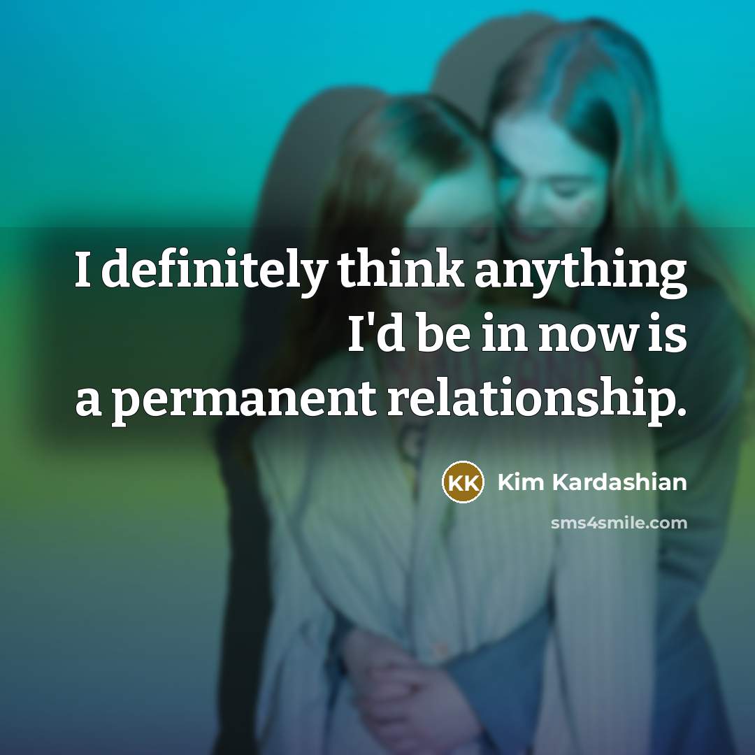 “I definitely think anything I'd be in now is a…” quote by Kim Kardashian