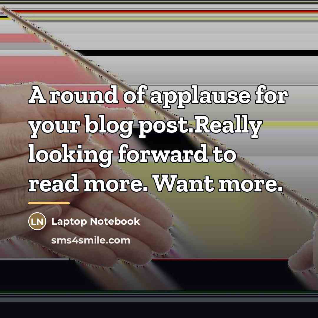 “A round of applause for your blog post.Really looking forward…” quote by Laptop Notebook